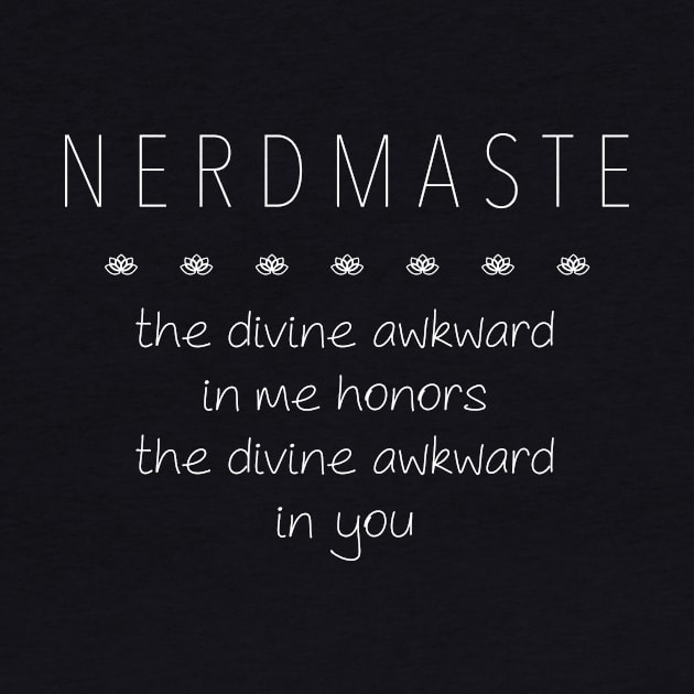 NERDMASTE (namaste) - the divine awkward... by ClothedCircuit